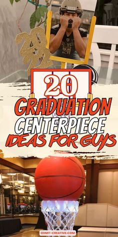 an image of a basketball going through the hoop with text overlay that reads graduation centerpiece ideas for guys