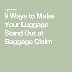 the words 9 ways to make your luggage stand out at baggage claim on a green background