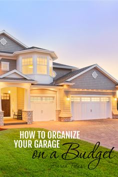 a house with the words how to organize your garage on a budget written over it