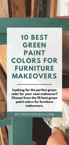 the words 10 best green paint colors for furniture makeovers looking for the perfect green color for your next makeover? check out from my creative com