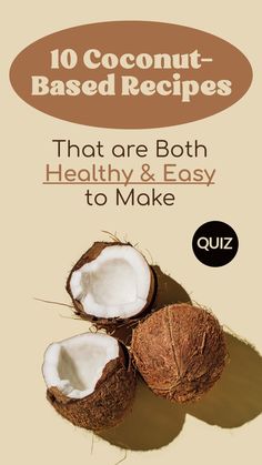 coconuts with the words 10 coconut based recipes that are both healthy and easy to make