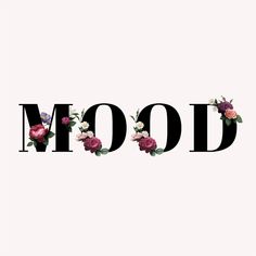 the word mood written in black and white letters with flowers on top of each letter