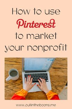 a woman typing on her laptop with the words how to use pinterest to market your nonprofit