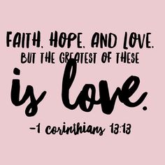 a pink background with black lettering that says faith hope and love but the greatest of these is love