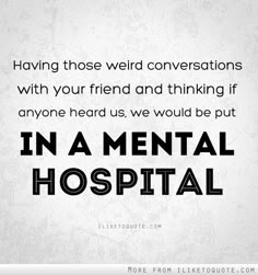 :) Monthly Quotes, Mental Hospital, Bff Quotes, True Friendship, Friends Quotes Funny, Best Friend Quotes