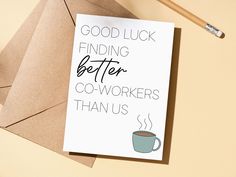 a card that says good luck finding better coworkers thanus with a cup of coffee