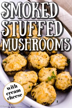 baked stuffed mushrooms in a white dish with text overlay that reads, smoked stuffed mushrooms with cream cheese