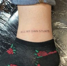 a woman's ankle with the words all my own stunts written on it