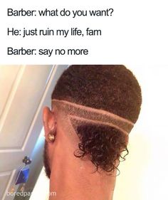 Bad Haircut Meme, Barber Say No More, Bad Hairstyles, Barber Memes, Men Perm, Wrong Meme, Best Haircuts For Men