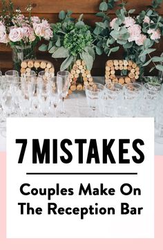 a table with wine glasses and flowers on it that says 7 misstakes couples make on the reception bar