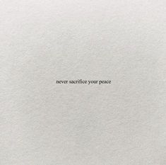 a piece of paper with the words never sacrifice your peace