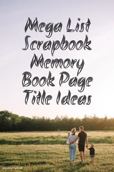 a family standing in a field with the words mega list scrapbook memory book page title