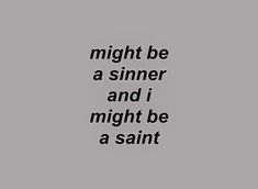 the words might be a sinner and i might be a saint