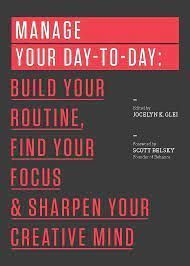 a poster with the words manage your day - to - day build your routine, find your focus and sharpe your creative mind