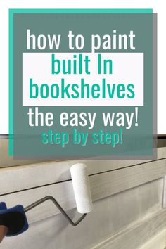 a person using a roller to paint bookshelves with the words how to paint built in bookshelves the easy way