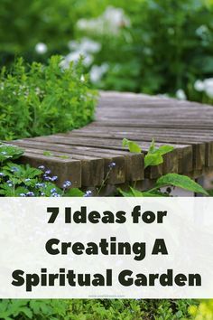 a wooden walkway surrounded by green plants and flowers with the words 7 ideas for creating a spiritual garden