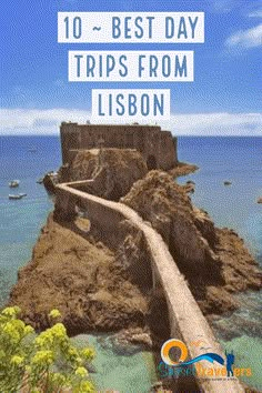 the top 10 best day trips from lison