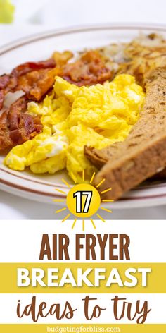 the words 17 air fryer breakfast ideas to try on a plate with eggs and bacon