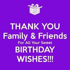 a purple background with the words thank you family and friends for all your sweet birthday wishes