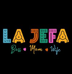 the name la jefa boss mom wife written in colorful letters on a black background