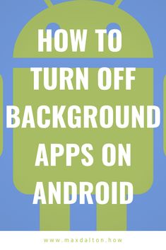 the text how to turn off background apps on android is shown in white and green