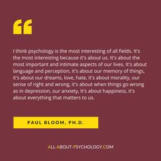 Quote About Psychology By Yale University Professor Paul Bloom. Quotes About Psychology, About Psychology, Psychology Notes, Psychology Courses, Psychology Studies, Fabulous Quotes, Psychology Student