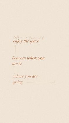 an orange and white photo with the words enjoy the space between where you are & where you are going