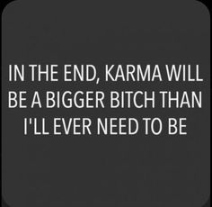 Karma Quote, Revenge Quotes, Trendy Quotes, Badass Quotes, In The End, Popsugar