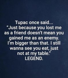 the quote on top of a blue background that says tupac once said just because you lost me as a friend doesn't mean you gain