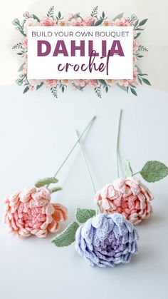 two crocheted flowers with the words build your own bouquet dahla crochet