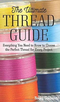 the ultimate threaded guide everything you need to know to choose the perfect thread for every project