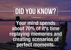 a dock with the words did you know? your mind spend about 70 % of it's time re playing memories and creating