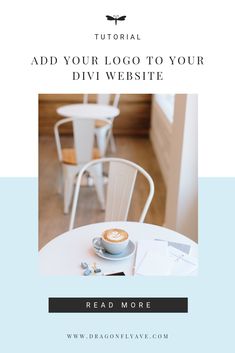 a cup of coffee sitting on top of a table next to a white chair with the words, add your logo to your divi website