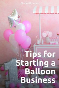 pink and white balloons with the words tips for starting a balloon business