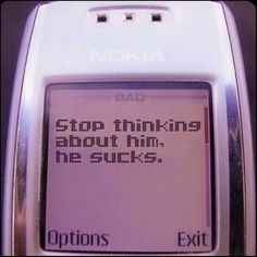 an old cell phone with the text stop thinking about him, he sucks options exit