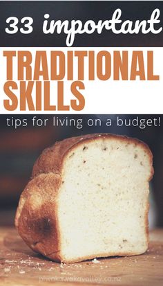 a loaf of bread sitting on top of a wooden table with text overlay that reads 33 important traditional skills tips for living on a budget