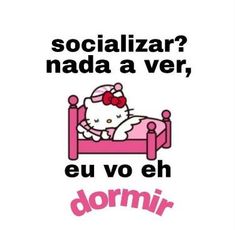 a hello kitty poster with the words'socializar? nadda a ver, eu vo eh dormir '