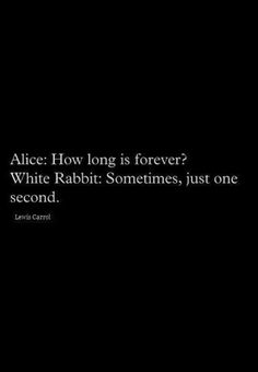 the quote alice how long is forever? white rabbit sometimes, just one second second