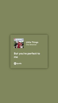 the text on the screen says, but you're perfect to me little things one direction