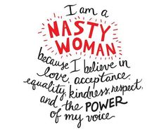 "Nasty Women"? Just because you stand up for basic human rights does not mean you are "Nasty". It means in those situations where you might raise your voice and protest against sexism you are the only one with common sense. Quotes Happy Life, Power Quotes, Believe In Love, I Believe In Love, Quotes Happy, What’s Going On, Emphasis