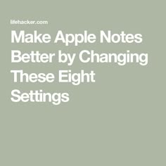 the words make apple notes better by changing these eight settings