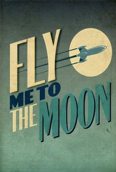 a poster with the words fly me to the moon