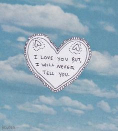 a drawing of a heart with the words i love you but i will never tell you