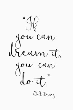 a black and white quote with the words if you can dream it, you can do it