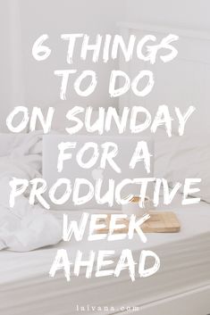 a white bed with the words 6 things to do on sunday for a protective week ahead