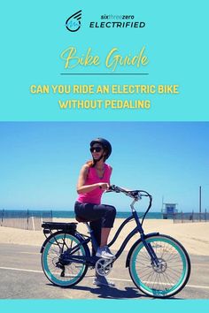 a woman riding a bike on the beach with text overlay that reads, price guide can you ride an electric bike without pedaling?