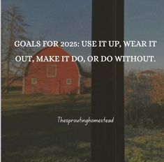 a red barn with the words goals for 2055 use it up, wear it out, make it do, or do without