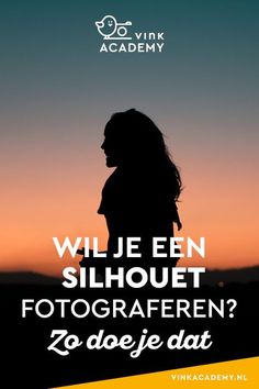 a woman standing in front of a sunset with the words will je een silhoet