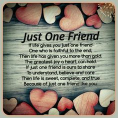 a poem with hearts on it that says, just one friend if life gives you just to