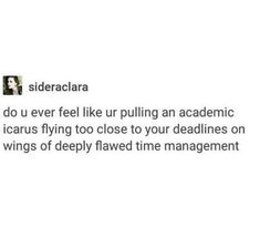 a tweet that reads, sidecarra do you ever feel like pulling an academic scarious flying too close to your deadlines on wings of deeply flowing time management